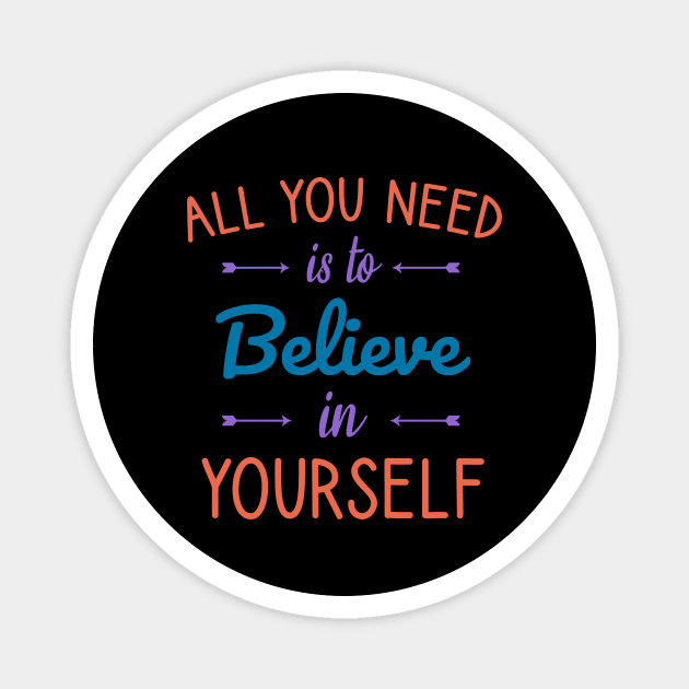 All you need is to believe in yourself Magnet by cypryanus